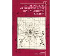 Spatial Concepts of Lithuania in the Long Nineteenth Century