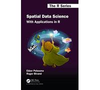Spatial Data Science: With Applications in R (Chapman & Hall/CRC The R Series)