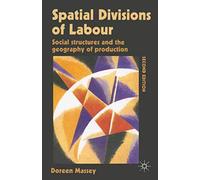 Spatial Divisions of Labour: Social Structures and the Geography of Production (Social Relations and the Geography of Production)