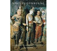 Spatial Dunhuang: Experiencing the Mogao Caves