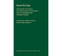Spatial Ecology: The Role Of Space In Population Dynamics And Interspecific Interactions (Mpb-30) (Monographs In Population Biology) (Monographs in Population Biology, 30)