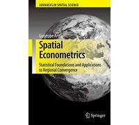 Spatial Econometrics: Statistical Foundations and Applications to Regional Convergence (Advances in Spatial Science)