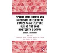 Spatial Imagination and Modernity in European Francophone Culture During the Long Nineteenth Century : Critical Interiority