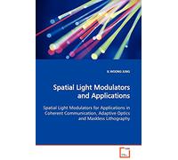 Spatial Light Modulators and Applications: Spatial Light Modulators for Applications in Coherent Communication, Adaptive Optics and Maskless Lithography