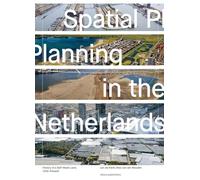 Spatial Planning in the Netherlands - History of a Self-Made Land, 1200-present