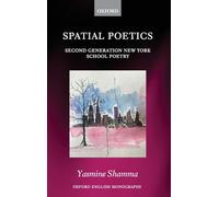 Spatial Poetics: Second Generation New York School Poetry (Oxford English Monographs)
