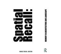 Spatial Recall: Memory in Architecture and Landscape