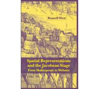 Spatial Representations and the Jacobean Stage : From Shakespeare to Webster