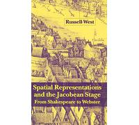 Spatial Representations and the Jacobean Stage: From Shakespeare to Webster