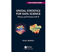 Spatial Statistics for Data Science: Theory and Practice with R (Chapman & Hall/CRC Data Science Series)