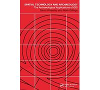 Spatial Technology and Archaeology: The Archaeological Applications of GIS