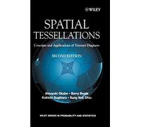 Spatial Tessellations: Concepts and Applications of Voronoi Diagrams (Wiley Series in Probability and Statistics)