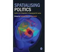 Spatialising Politics: Culture and Geography in Postcolonial Sri Lanka