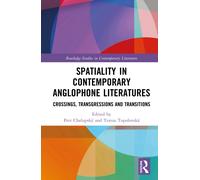 Spatiality in Contemporary Anglophone Literatures : Crossings, Transgressions and Transitions