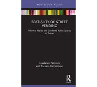 Spatiality of Street Vending : Informal Places and Gendered Public Spaces in Tehran