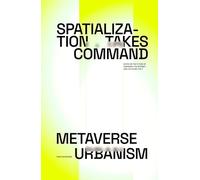 Spatialization Takes Command: Metaverse Urbanism: Notes on the Future of The Internet, Urbanism, and Life as We Live It