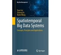 Spatiotemporal Big Data Systems : Concepts, Principles and Applications