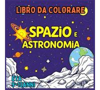 SPAZIO E ASTRONOMIA: LIBRO DA COLORAREE