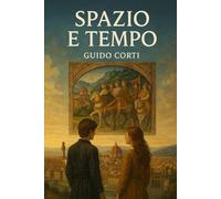 Spazio e tempo: Dove e quando tutto iniziò (I racconti del tempo)