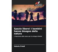 Spazio libero! I bambini hanno bisogno della natura: L'importanza della natura per lo sviluppo infantile