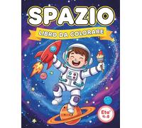 Spazio Libro da Colorare: Un fantastico libro di attività con pianeti, razzi, alieni e navicelle spaziali | Idea regalo creativa per bambini e bambine di 4-8 anni.