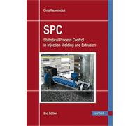 SPC: Statistical Process Control in Injection Molding and Extrusion: Statistical Process Control in Injection Molding and Extrusion