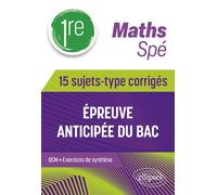 Spé Maths - 1re - 15 sujets-type corrigés de l’épreuve anticipée du Bac