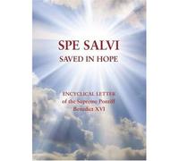 Spe Salvi Saved In Hope: Encyclical Letter of the Supreme Pontiff Benedict XVI