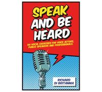Speak and Be Heard: 101 Vocal Exercises for Professionals, Public Speakers and Voice Actors