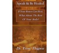 Speak & Be Healed: If your bones can hear, What about the rest of your body?