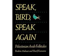 Speak, Bird, Speak Again: Palestinian Arab Folktales