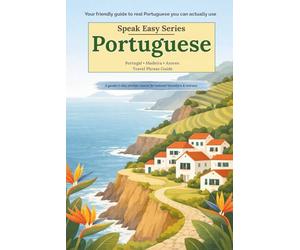 Speak Easy: European Portuguese for Your Next Holiday: A gentle 7-day phrase course for relaxed travellers and retirees (Speak Easy Language Phrasebooks)
