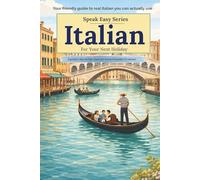 Speak Easy: Italian for Your Next Holiday: A gentle 7-day phrase course for relaxed travellers and retirees (Speak Easy Language Phrasebooks)