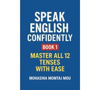 Speak English Confidently - Book 1: Color Edition: Master All 12 Tenses with Ease (Speak English Confidently Series)