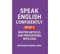 Speak English Confidently Book 2: Master Articles and Prepositions with Ease: 3 (Speak English Confidently Series)