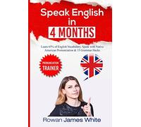 Speak English in 4 Months: The Comprehensive Guide to Learning English Pronunciation, Vocabulary and Grammar