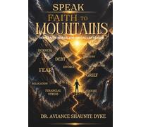 Speak Faith To Mountains: How Faith Moves The Obstacles Of Life