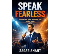 Speak Fearless: Master Your Voice, Overcome Fear, Inspire Impact