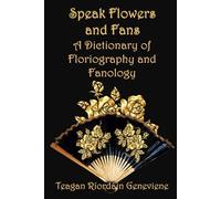 Speak Flowers and Fans: A Dictionary of Floriography and Fanology (Author Tool Chest)