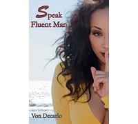 Speak Fluent Man: The Top Things Women Should Consider Before Blaming The Man by Von Decarlo (2015-06-30)