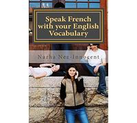 Speak French with your English vocabulary: The French you already know
