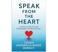 Speak from the Heart: A Guide to Healthy and Transparent Communication