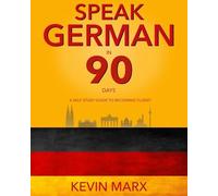 Speak German in 90 Days: A Self Study Guide to Becoming Fluent: 1