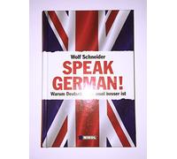 Speak German!: Warum Deutsch manchmal besser ist