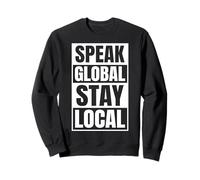 Speak Global, Stay Local Sweatshirt