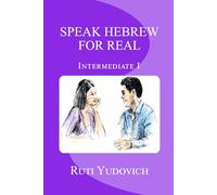 Speak Hebrew For Real Intermediate I: Intermediate: Volume 3 (Speak Hebrew For Real Intermediate Series)