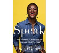 SPEAK: How to find your voice, trust your gut, and get from where you are to where you want to be