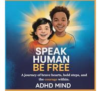 SPEAK HUMAN | BE FREE | KIDS EDITION: A journey of brave hearts, bold steps, and the courage within. (Speak Human | Get Gold)