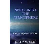 SPEAK INTO THE ATMOSPHERE: Declaring God's Word