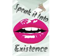 Speak it Into Existence: Practice speaking things into existence, manifest your goals and desires into reality, stay motivated and focused